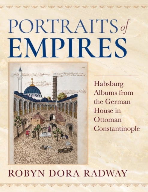 Portraits of Empires - Habsburg Albums from the German House in Ottoman Constantinople