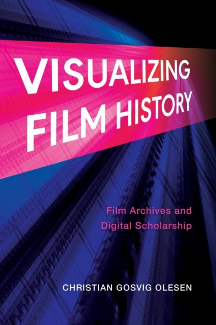 Visualizing Film History - Film Archives and Digital Scholarship