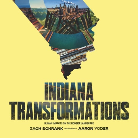 Indiana Transformations - Human Impacts on the Hoosier Landscape