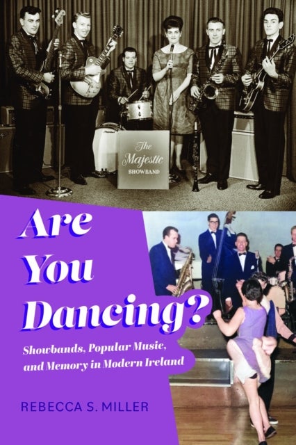 Are You Dancing? - Showbands, Popular Music, and Memory in Modern Ireland