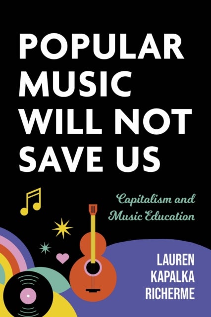 Popular Music Will not Save Us - Capitalism and Music Education
