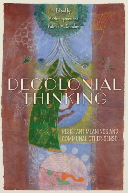 Decolonial Thinking - Resistant Meanings and Communal Other-Sense