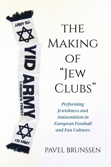 The Making of "Jew Clubs" - Performing Jewishness and Antisemitism in European Football and Fan Cultures