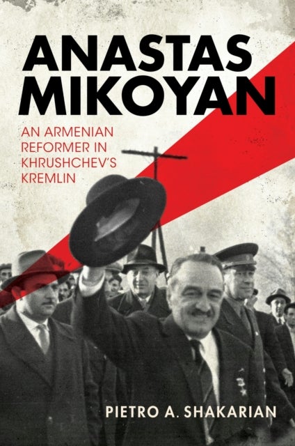 Anastas Mikoyan - An Armenian Reformer in Khrushchev's Kremlin