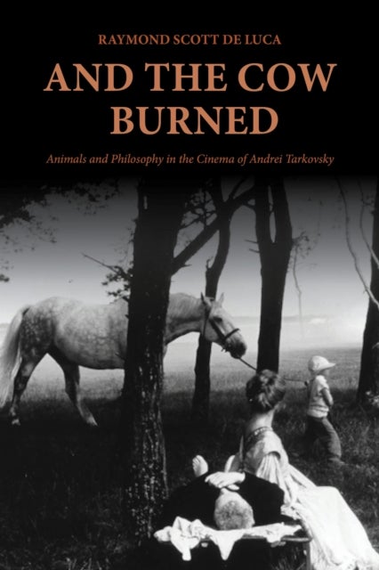And the Cow Burned - Animals and Philosophy in the Cinema of Andrei Tarkovsky