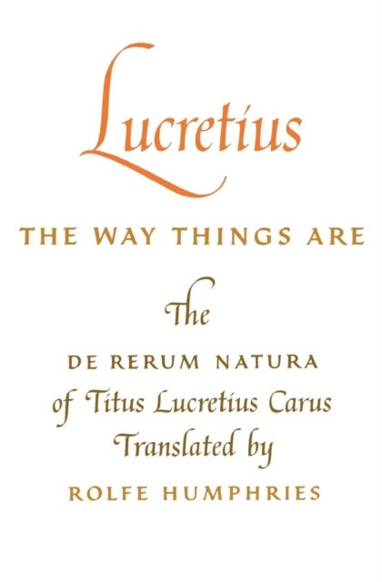 Lucretius: the Way Things Are - The De Rerum Natura of Titus Lucretius Carus