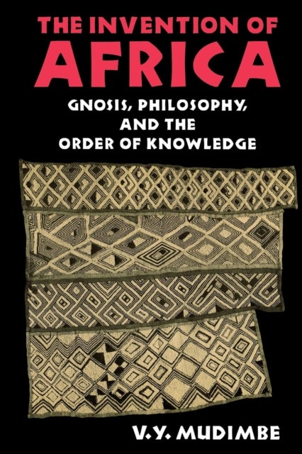 The Invention of Africa - Gnosis, Philosophy, and the Order of Knowledge