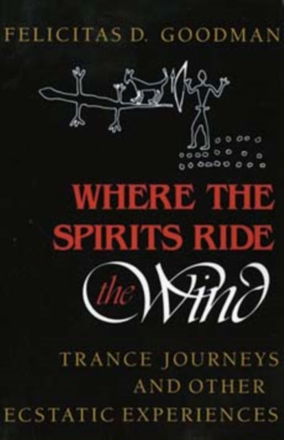 Where the Spirits Ride the Wind - Trance Journeys and Other Ecstatic Experiences