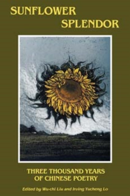 Sunflower Splendor - Three Thousand Years of Chinese Poetry