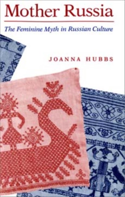 Mother Russia - The Feminine Myth in Russian Culture