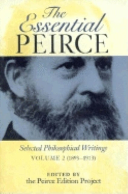 The Essential Peirce, Volume 2 - Selected Philosophical Writings (1893-1913)