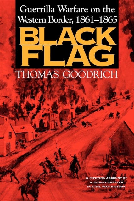 Black Flag - Guerrilla Warfare on the Western Border, 1861–1865