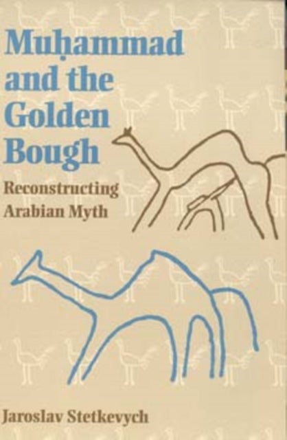 Muhammad and the Golden Bough - Reconstructing Arabian Myth