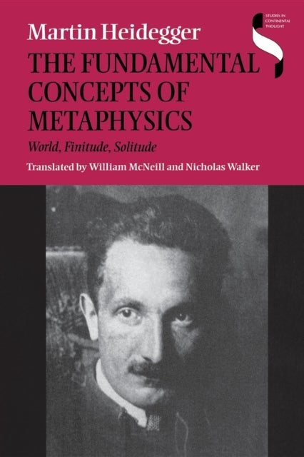 The Fundamental Concepts of Metaphysics - World, Finitude, Solitude