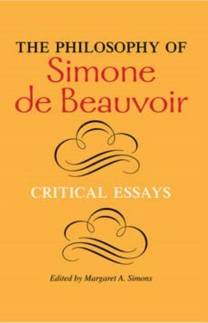 The Philosophy of Simone De Beauvoir - Critical Essays