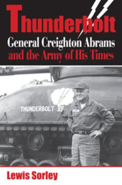 Thunderbolt - General Creighton Abrams and the Army of His Times