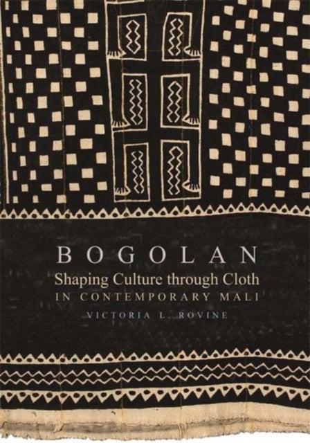 Bogolan - Shaping Culture Through Cloth in Contemporary Mali