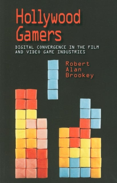 Hollywood Gamers - Digital Convergence in the Film and Video Game Industries