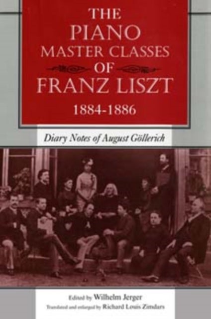 The Piano Master Classes of Franz Liszt, 1884–1886 - Diary Notes of August Gollerich