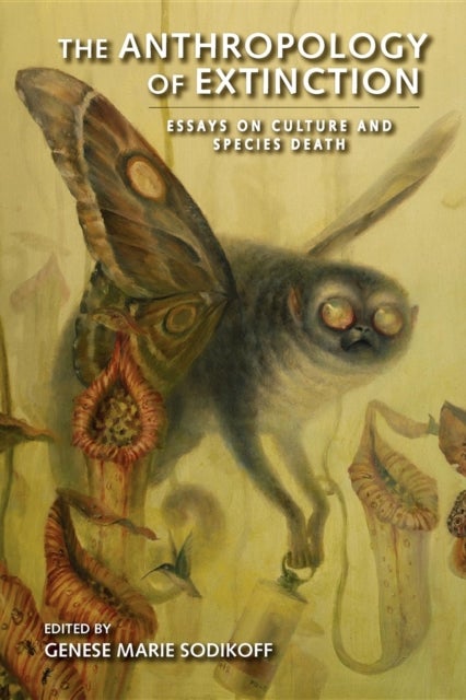 The Anthropology of Extinction - Essays on Culture and Species Death