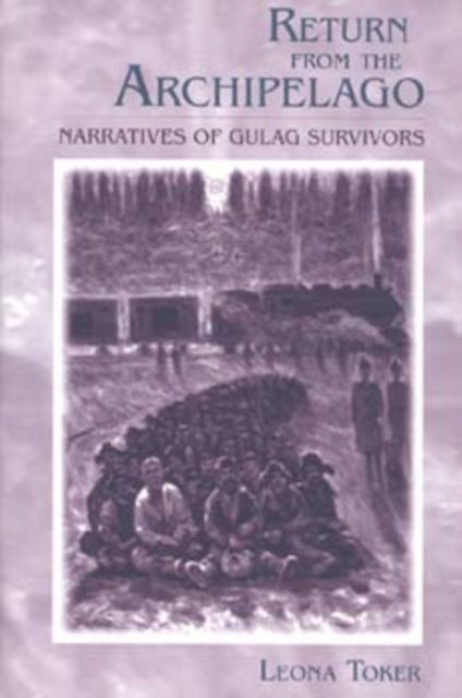 Return from the Archipelago - Narratives of Gulag Survivors