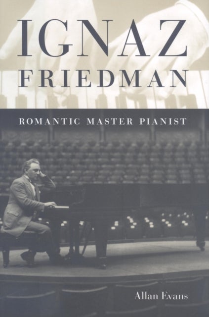 Ignaz Friedman - Romantic Master Pianist