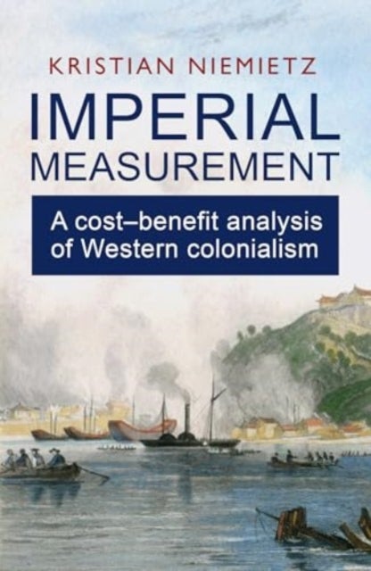 Imperial Measurement - A Cost–Benefit Analysis of Western Colonialism