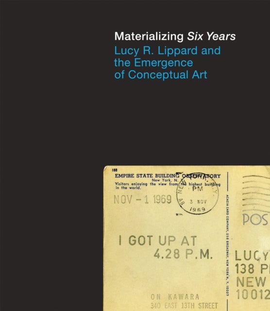 Materializing "Six Years" - Lucy R. Lippard and the Emergence of Conceptual Art