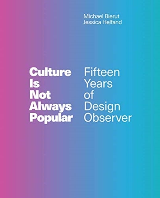 Culture Is Not Always Popular - Fifteen Years of Design Observer