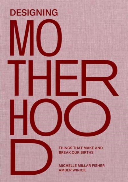 Designing Motherhood - Things that Make and Break Our Births