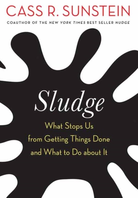 Sludge - Bureaucratic Burdens and Why We Should Eliminate Them