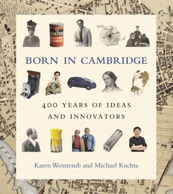 Born in Cambridge - 400 Years of Ideas and Innovators