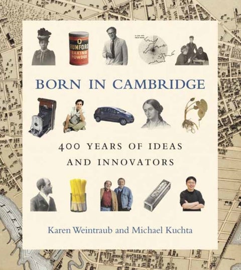 Born in Cambridge - 400 Years of Ideas and Innovators