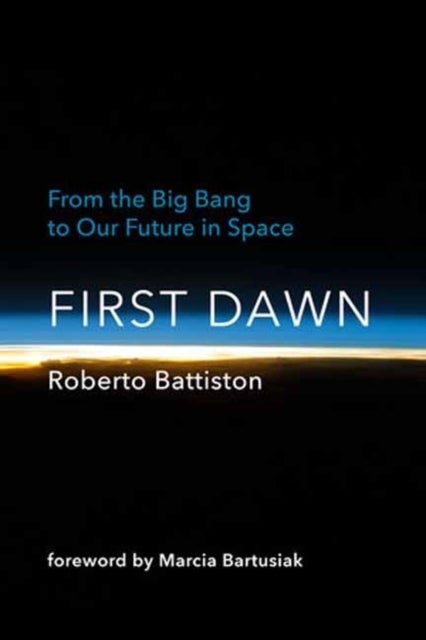 First Dawn - From the Big Bang to Our Future in Space