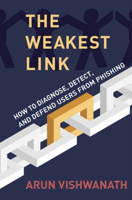The Weakest Link - How to Diagnose, Detect, and Defend Users from Phishing