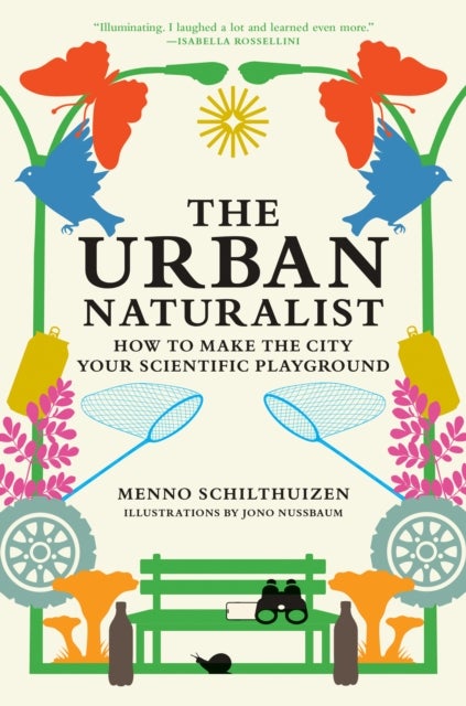 The Urban Naturalist - How to Make the City Your Scientific Playground