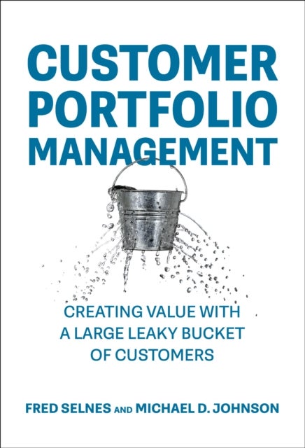 Customer Portfolio Management - Creating Value with a Large Leaky Bucket of Customers