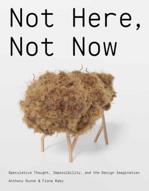 Not Here, Not Now - Speculative Thought, Impossibility, and the Design Imagination