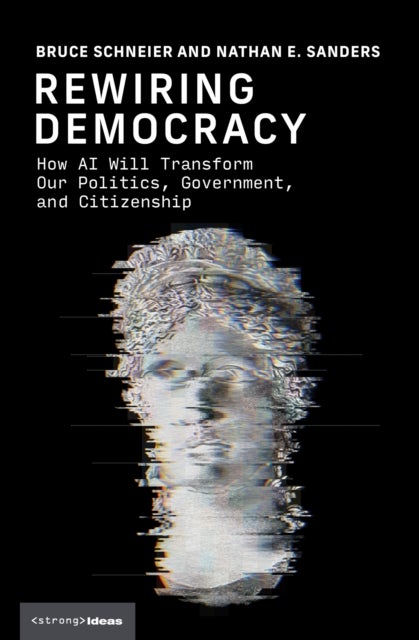 Rewiring Democracy - How AI Will Transform Our Politics, Government, and Citizenship
