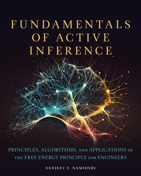 Fundamentals of Active Inference - Principles, Algorithms, and Applications of the Free Energy Principle for Engineers