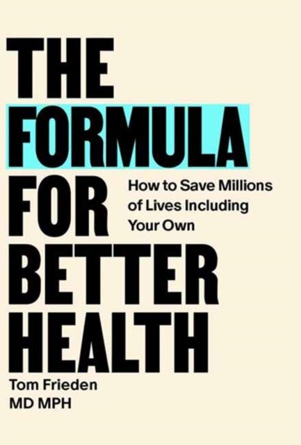 The Formula for Better Health - How to Save Millions of Lives--Including Your Own