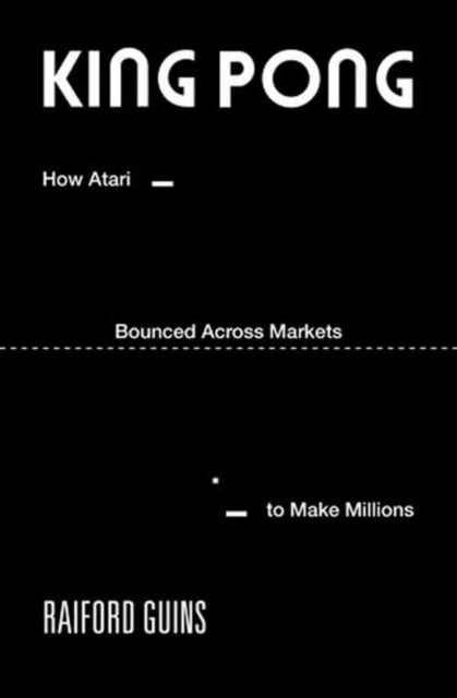 King PONG - How Atari Bounced Across Markets to Make Millions