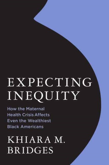 Expecting Inequity - How the Maternal Health Crisis Affects Even the Wealthiest Black Americans