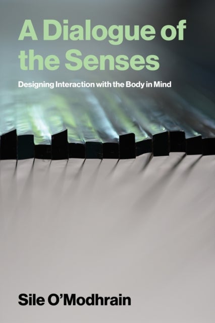 A Dialogue of the Senses - Designing Interaction with the Body in Mind