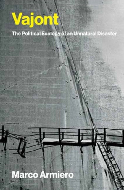 Vajont - The Political Ecology of an Unnatural Disaster