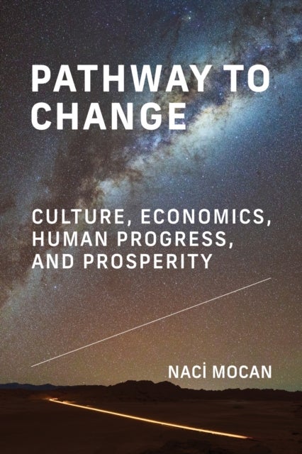 Pathway to Change - Culture, Economics, Human Progress, and Prosperity