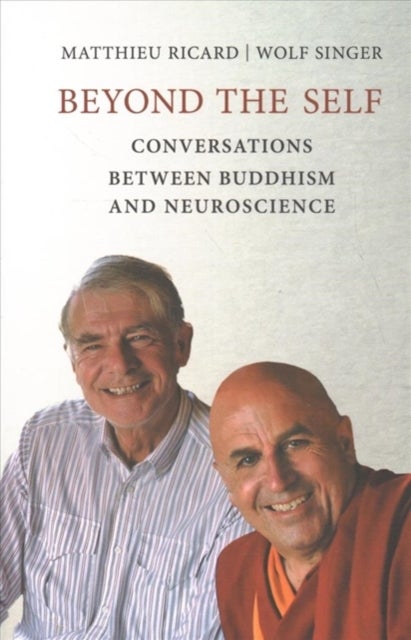 Beyond the Self - Conversations between Buddhism and Neuroscience