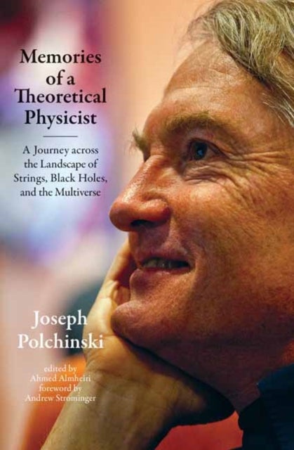 Memories of a Theoretical Physicist - A Journey across the Landscape of Strings, Black Holes, and the Multiverse