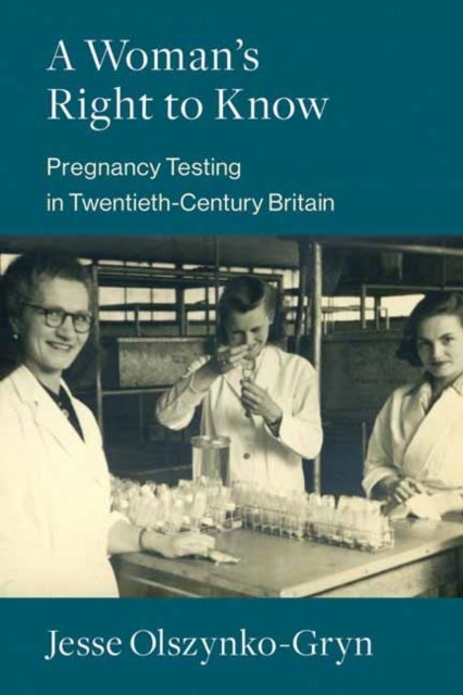 A Woman's Right to Know - Pregnancy Testing in Twentieth-Century Britain