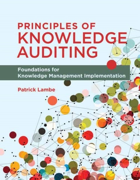 Principles of Knowledge Auditing - Foundations for Knowledge Management Implementation